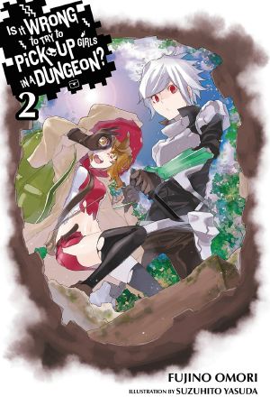 [Is It Wrong to Try to Pick Up Girls in a Dungeon? Light Novel 02] • Is It Wrong to Try to Pick Up Girls in a Dungeon?, Vol. 2